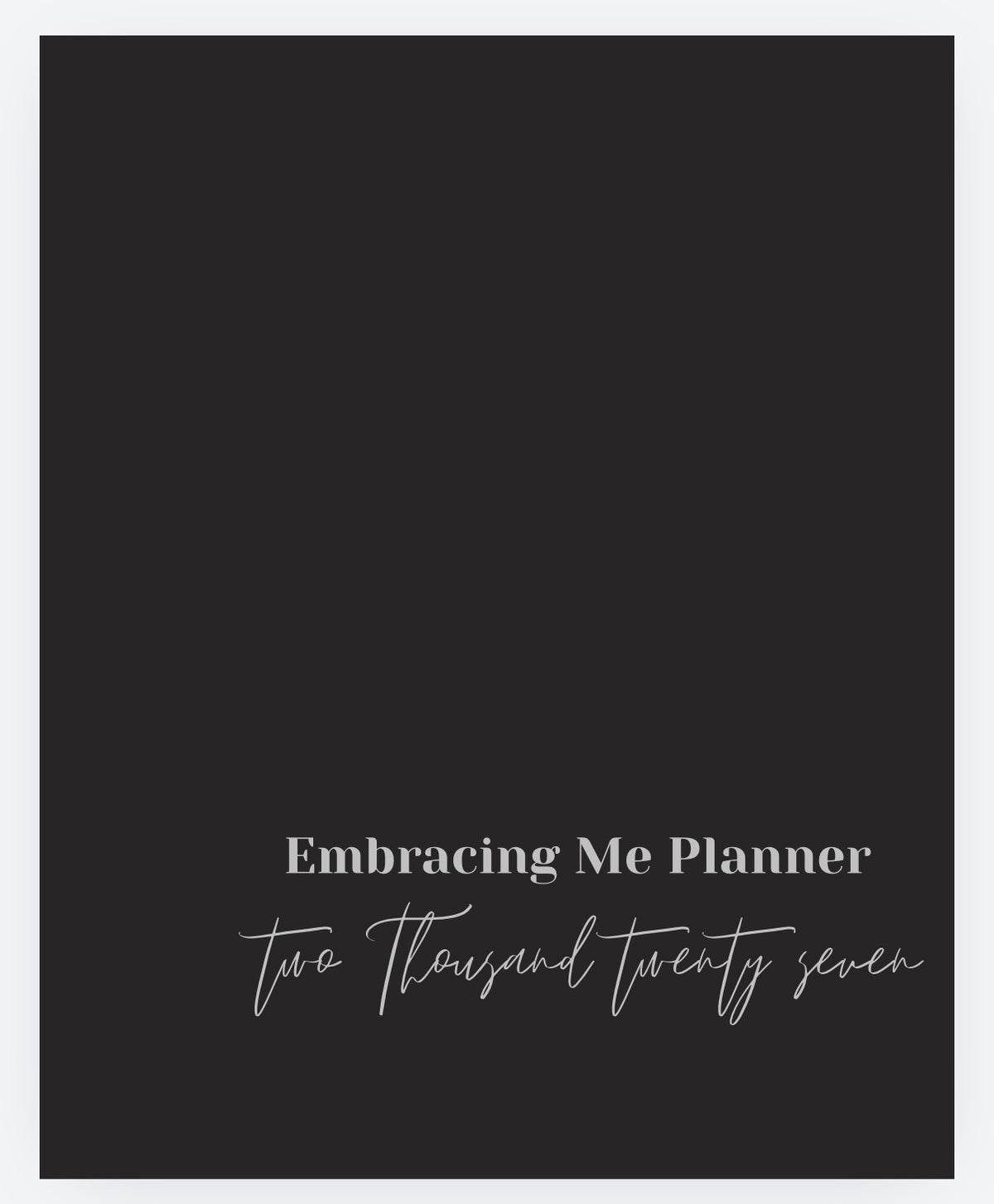 Embracing Me Planner 2027-Coming Soon